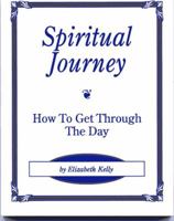 Spiritual Journey: How to Get Through the Day 0965907503 Book Cover