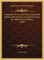 Commento Al Verso Del Terzo Canto Dell' Inferno Della Divina Commedia Che Fece Per Viltade Il Gran Rifiuto (1893) 1149655941 Book Cover