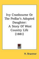 Ivy Cranbourne; or, the Pedlar's adopted daughter. A story of west country life. 1241068844 Book Cover