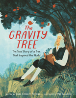 The Gravity Tree: The True Story of a Tree That Inspired the World 0062967363 Book Cover