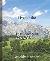 Live For the Moments: Undated Weekly Planner 1672263794 Book Cover