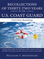 Recollections of Thirty-two Years in the U.S. Coast Guard: And Other Ramblings 1434389111 Book Cover