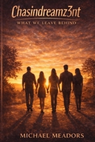 Chasindreamz3nt: What We Leave Behind B0GQT8DQ11 Book Cover