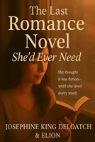 The Last Romance Novel She’d Ever Need: She thought it was fiction—until she lived every word. B0F8HVLWM4 Book Cover