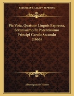Pia Vota, Quatuor Linguis Expressa, Serenissimo Et Potentissimo Principi Carolo Secundo (1666) 1120674603 Book Cover