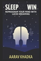 Sleep Win: Reprogram Your Mind with Lucid Dreaming for Peak Performance and Productivity B0F7GCSZFT Book Cover