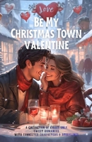 Be My Heartwarming Valentine: A heartwarming collection of 8 feel good, connected holiday romances (Heartwarming Christmas Town) B0DTJ8M6FC Book Cover