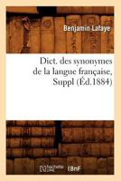 Dict. Des Synonymes de La Langue Franaaise, Suppl (A0/00d.1884) 2012538002 Book Cover