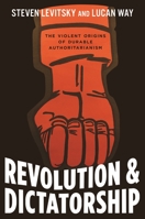 Revolution and Dictatorship: The Violent Origins of Durable Authoritarianism 0691223580 Book Cover