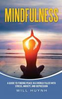 Mindfulness: A Guide to Finding Peace in a World Filled with Stress, Anxiety, and Depression 152391520X Book Cover