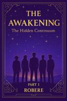 THE AWAKENING PART I: The Hidden Continuum (THE ATLANTEAN CONTINUUM) B0GH6TGLL1 Book Cover