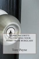 Home Security: Protecting your home from burglary 1477531629 Book Cover