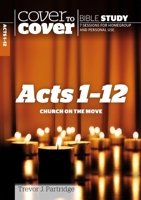 Cover to Cover Bible Study - Acts 1-12: Church on the Move 1853455741 Book Cover