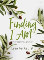 Finding I AM: How Jesus Fully Satisfies the Cry of Your Heart 1430053526 Book Cover