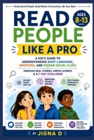 Read People Like a Pro: The Ultimate Kids Guide to Understanding Body Language, Hidden Emotions, Social Intelligence, and Human Behavior Through Real ... Science & a 7-Day Challenge | Ages 8–13 B0H7C9Q6Z5 Book Cover