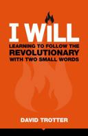 I WILL: Learning to Follow the Revolutionary With Two Small Words 1935798081 Book Cover