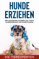 Hunde erziehen: Der umfassende Ratgeber zum Thema Hundeerziehung und Hundetraining B08WZ4NYJR Book Cover