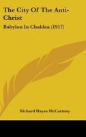 The City Of The Anti-Christ: Babylon In Chaldea 1298790344 Book Cover