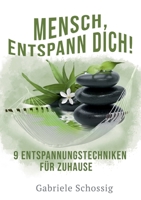 Mensch, Entspann Dich! - 9 Entspannungstechniken f?r Zuhause 3752692316 Book Cover