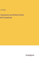 Freemasonry and Kindred Orders Self-Condemned 3382142759 Book Cover