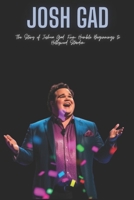 Josh Gad: The Story of Joshua Gad: From Humble Beginnings to Hollywood Stardom B0DT4ZNXK6 Book Cover
