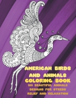 American Birds and Animals - Coloring Book - 100 Beautiful Animals Designs for Stress Relief and Relaxation B08VBH5PN6 Book Cover