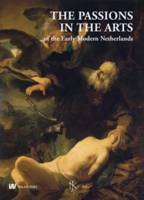 Passions in the Arts Early Modern Netherlands: Yearbook of Dutch Art History 904007724X Book Cover