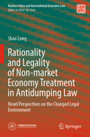 Rationality and Legality of Non-market Economy Treatment in Antidumping Law: Novel Perspectives on the Changed Legal Environment (Modern China and International Economic Law) 9819982944 Book Cover
