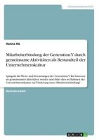 Mitarbeiterbindung der Generation Y durch gemeinsame Aktivit�ten als Bestandteil der Unternehmenskultur: Spiegeln die Werte und Erwartungen der Generation Y ihr Interesse an gemeinsamen Aktivit�ten wi 366861668X Book Cover