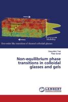 Non-equilibrium phase transitions in colloidal glasses and gels 6139941865 Book Cover