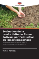 Évaluation de la productivité de Pisum Sativum par l'utilisation du lombricompostage: Productivité de Pisum sativum grâce au lombricompostage et à l'engrais FYM 6206301974 Book Cover