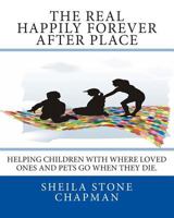 The Real Happily Forever After Place: helping children with where a loved one or pet goes when they die 1494344068 Book Cover