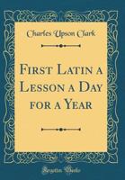 First Latin: A Lesson For A Year, 1018642358 Book Cover