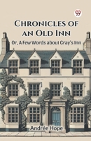 Chronicles of an Old Inn Or, A Few Words about Gray's Inn B0DY228G3P Book Cover