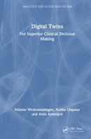 Digital Twins: For Superior Clinical Decision Making (Analytics and AI for Healthcare) 1032780355 Book Cover