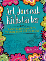 Art Journal Kickstarter: Pages and Prompts to Energize Your Art Journals 1440337012 Book Cover