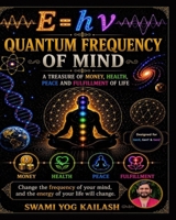 Quantum Frequency of Mind: “Change the frequency of your mind, and the energy of your life will transform.” B0HGMV9L7W Book Cover