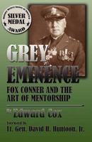 Grey Eminence: Fox Conner and the Art of Mentorship 1581072031 Book Cover