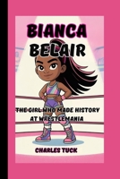 BIANCA BELAIR STORY: The Girl Who Made History at WrestleMania B0F8JKD5FH Book Cover