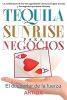Tequila Sunrise para Negocios: La combinación de los tres ingredientes clave para lograr tu éxito y los negocios que deseas alcanzar 1516967275 Book Cover