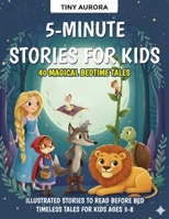 5-Minute Stories for Kids: 40 Magical Bedtime Tales: Illustrated Stories to Read Before Bed - Timeless Tales for Kids Ages 3-8 B0FVKGZDBR Book Cover