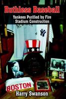 Ruthless Baseball: Yankees Purified by Fire Stadium Construction 1418487821 Book Cover