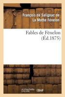 Fables de Fenelon (Edition Classique Avec Notes Explicatives Et Mythologiques) 2019176327 Book Cover