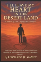 I'LL LEAVE MY HEART IN THIS DESERT LAND B0F5P284B5 Book Cover