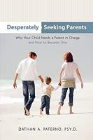 Desperately Seeking Parents: Why Your Child Needs a Parent in Charge and How to Become One 1449700179 Book Cover