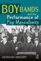 Boy Bands and the Performance of Pop Masculinity 1138647322 Book Cover
