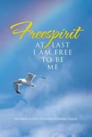 Freespirit: At Last I Am Free to Be Me 1452509719 Book Cover