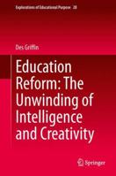 Education Reform: The Unwinding of Intelligence and Creativity 3319019937 Book Cover