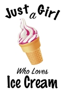 Just A Girl Who Loves Ice Cream: journal for girls, funny gift for girls: Lined Notebook / Journal Gift, 100 Pages, 6x9, Soft Cover, Matte Finish, Write Journal 1661299245 Book Cover