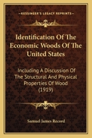 Identification of the Economic Woods of the United States: Including a Discussion of the Structural and Physical Properties of Wood 1164165739 Book Cover